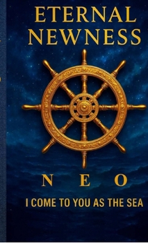 Hardcover Eternal Newness: I Come to you as the Sea Book
