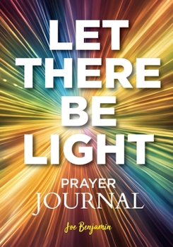 Paperback Let There Be Light: A Prayer Journal for Daily Scripture, Reflection, and Gratitude Book