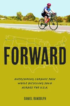 Paperback Forward: Overcoming Chronic Pain While Bicycling Solo Across the USA Book
