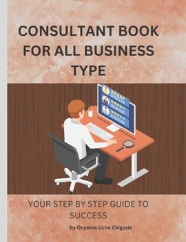 Paperback Consultant Book for All Business Type: Your step by step guide to success Book