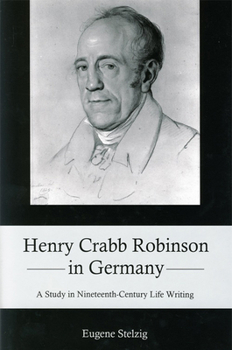 Hardcover Henry Crabb Robinson in Germany: A Study in Nineteenth-Century Life Writing Book