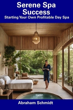 Paperback Serene Spa Success: Starting Your Own Profitable Day Spa Book