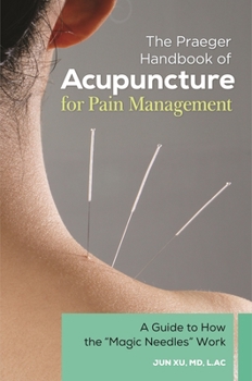 Hardcover The Praeger Handbook of Acupuncture for Pain Management: A Guide to How the "Magic Needles" Work Book