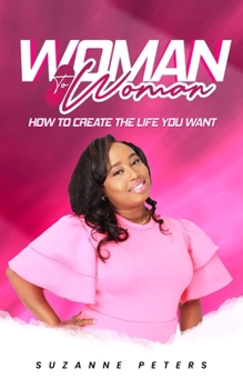 Paperback Woman To Woman: How To Create The Life You Want Book