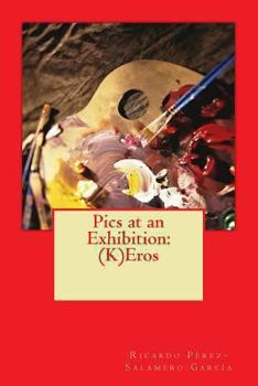 Pics at an Exhibition: (K)Eros
