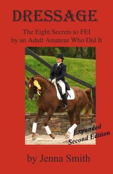 Paperback Dressage: : Eight Secrets to FEI by an Adult Amateur Who Did It! Book
