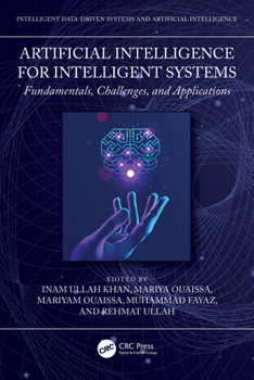 Artificial Intelligence for Intelligent Systems: Fundamentals, Challenges, and Applications (Intelligent Data-Driven Systems and Artificial Intelligence)
