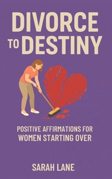 Paperback Divorce to Destiny: Positive Affirmations for Women Starting Over Book