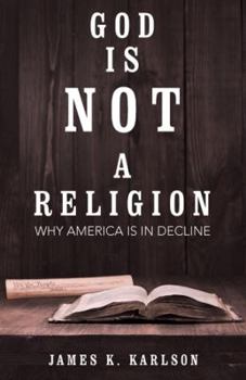 Paperback God Is Not a Religion: Why America Is in Decline Book