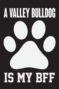 Paperback A Valley Bulldog is My Bff: Dog Lover Birthday Gift, Best Gift for Man and Women Book