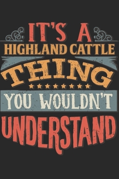 It's A Highland Cattle Thing You Wouldn't Understand: Gift For Highland Cattle Lover 6x9 Planner Journal