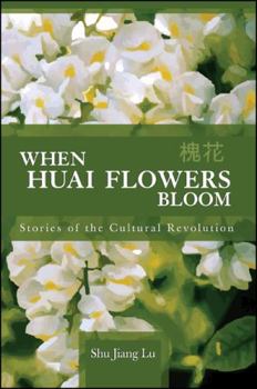 Hardcover When Huai Flowers Bloom: Stories of the Cultural Revolution Book