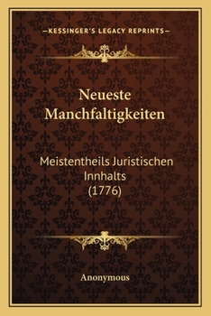 Paperback Neueste Manchfaltigkeiten: Meistentheils Juristischen Innhalts (1776) [German] Book