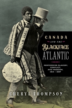 Paperback Canada and the Blackface Atlantic: Performing Slavery, Conflict, and Freedom, 1812-1897 Book