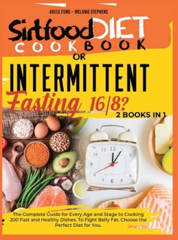 Hardcover SIRTFOOD DIET COOKBOOK or INTERMITTENT FASTING 16/8 ?: 2 books in 1 The Complete Guide for Every Age and Stage to Cooking 200 Fast and Healthy Dishes. Book