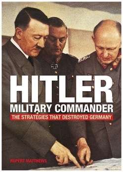 Paperback Hitler, Military Commander: The Strategies That Destroyed Germany Book