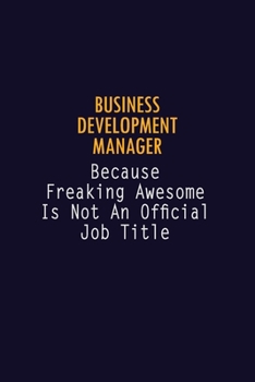 Paperback Business Development Manager Because Freaking Awesome is not An Official Job Title: 6X9 Career Pride Notebook Unlined 120 pages Writing Journal Book