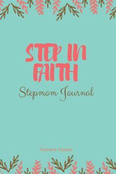 Paperback Step In Faith: Stepmom Journal: Journal Therapy for Stepmoms Book