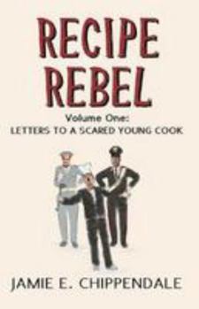 Paperback Recipe Rebel: Volume One: Letters to a Scared Young Cook Book