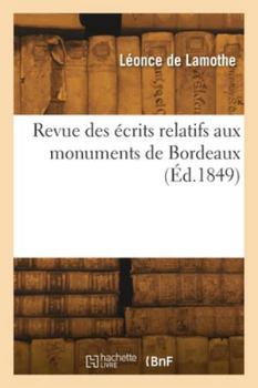 Paperback Revue des écrits relatifs aux monuments de Bordeaux [French] Book