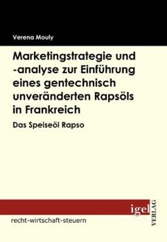 Paperback Marketingstrategie und -analyse zur Einführung eines gentechnisch unveränderten Rapsöls in Frankreich: Das Speiseöl Rapso [German] Book