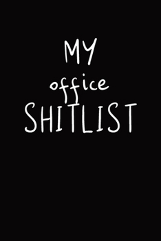 My Office Shitlist: Journal With Funny Prompts And Sarcastic Quotes Inside - Hilarious Gag Gift For Coworkers, Adults, Office Friends, Men And Women