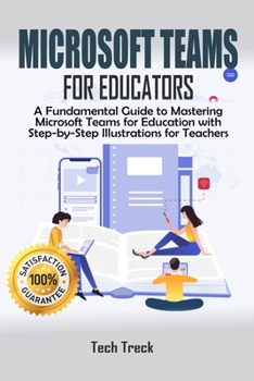 Paperback Microsoft Teams For Educators: A Fundamental Guide to Mastering Microsoft Teams for Education with Step-by-Step Illustrations For Teachers Book