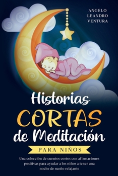 Paperback Historias Cortas de Meditaci?n para Ni?os: Una colecci?n de cuentos cortos con afirmaciones positivas para ayudar a los ni?os a tener una noche de sue [Spanish] Book