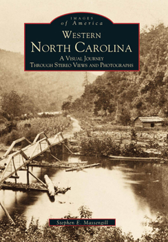 Western North Carolina: A Visual Journey Through Stereo Views and Photographs - Book  of the Images of America: North Carolina