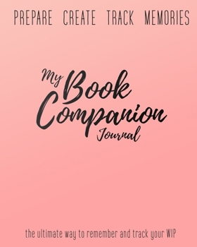 Paperback My Book Companion Journal: The Ultimate Way to Remember and Track Your WIP Book