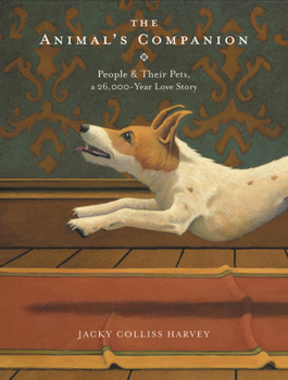 Hardcover The Animal's Companion: People & Their Pets, a 26,000-Year Love Story Book