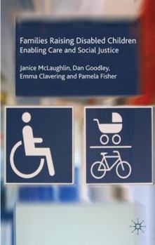 Hardcover Families Raising Disabled Children: Enabling Care and Social Justice Book