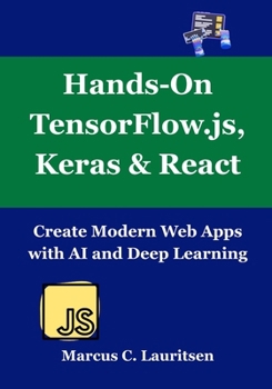 Paperback Hands-On TensorFlow.js, Keras & React: Create Modern Web Apps with AI and Deep Learning Book