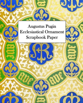 Paperback Augustus Pugin Ecclesiastical Ornament Scrapbook Paper: 20 Sheets: One-Sided Decorative Paper Book