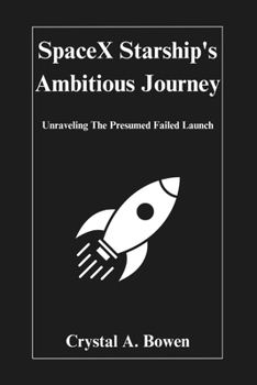 Paperback SpaceX Starship's Ambitious Journey: Unraveling The Presumed Failed Launch [Large Print] Book
