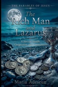 The Richman and Lazarus: A Story of Wealth, Compassion, and Consequence (Parables of Jesus)