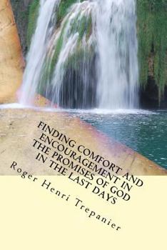 Finding Comfort And Encouragement In The Promises Of God In The Last Days (The Truth Seeker's Library Book 2)