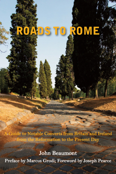 Hardcover Roads to Rome: A Guide to Notable Converts from Britain and Ireland from the Reformation to the Present Day Book