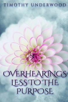 Paperback Overhearings Less to the Purpose: An Elizabeth and Darcy Story Book
