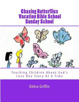 Paperback Chasing Butterflies Vacation Bible School: Teaching Children About God's Love One Story At A Time Book