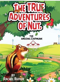 Hardcover The TRUE Adventures of Nut: The Amazing Chipmunk Book