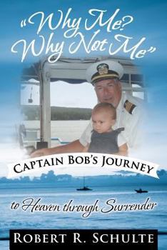 Paperback Why Me? Why Not Me Captain Bob's Journey to Heaven Through Surrender. Book