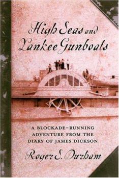 Hardcover High Seas and Yankee Gunboats: A Blockade-Running Adventure from the Diary of James Dickson Book