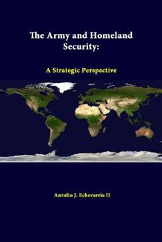 Paperback The Army and Homeland Security: A Strategic Perspective Book