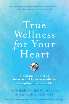 Paperback True Wellness for Your Heart: Combine the Best of Western and Eastern Medicine for Optimal Heart Health Book