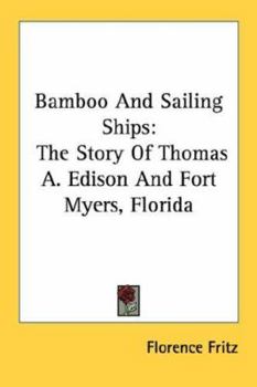 Bamboo And Sailing Ships: The Story Of Thomas A. Edison And Fort Myers, Florida
