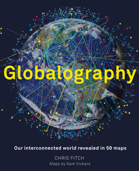 Hardcover Globalography: Our Interconnected World Revealed in 50 Maps Book