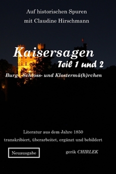 Kaisersagen, Burg-, Schloss- und Klostermä(h)rchen: Teil 1 und 2 (Auf historischen Spuren mit Claudine Hirschmann) (German Edition)