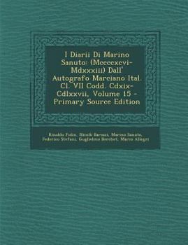 Paperback I Diarii Di Marino Sanuto: (Mccccxcvi-MDXXXIII) Dall' Autografo Marciano Ital. CL. VII Codd. CDXIX-CDLXXVII, Volume 15 [Italian] Book