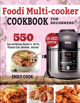 Paperback Foodi Multicooker Cookbook for Beginners: 550 Easy & Delicious Recipes to Air Fry, Pressure Cook, Dehydrate, and more Book